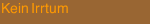 Kein Irrtum